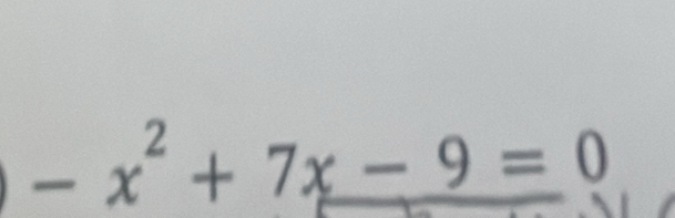 -x^2+7x-9=0