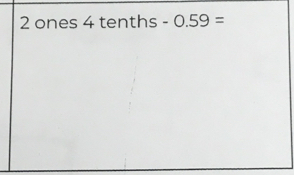 ones 4 tenths -0.59=