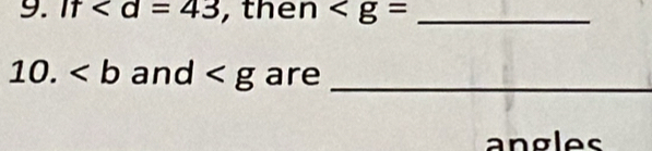 It ∠ d=43 , then _ 
10. and are_ 
angles