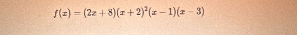 f(x)=(2x+8)(x+2)^2(x-1)(x-3)