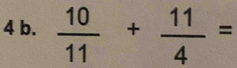  10/11 + 11/4 =