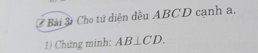 Cho tứ diện đều ABCD canh a. 
1) Chứng minh: AB⊥ CD.