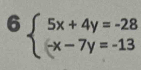 6beginarrayl 5x+4y=-28 -x-7y=-13endarray.