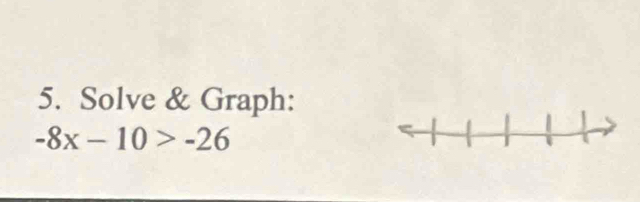 Solve & Graph:
-8x-10>-26