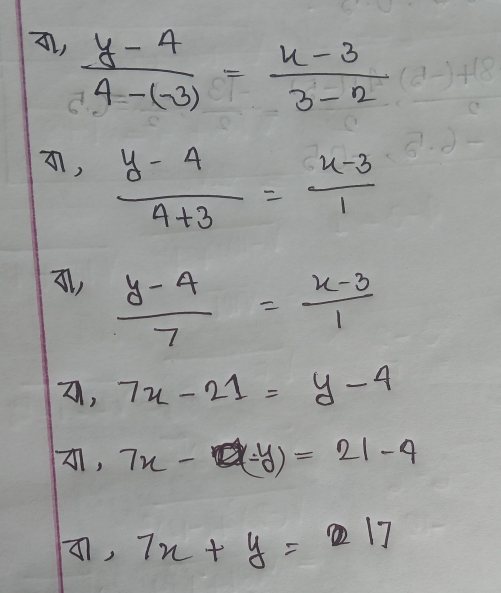 Solved: (y-4)/4-(-3) = (x-3)/3-2 , (y-4)/4+3 = (x-3)/1 , (y-4)/7 = (x-3 ...