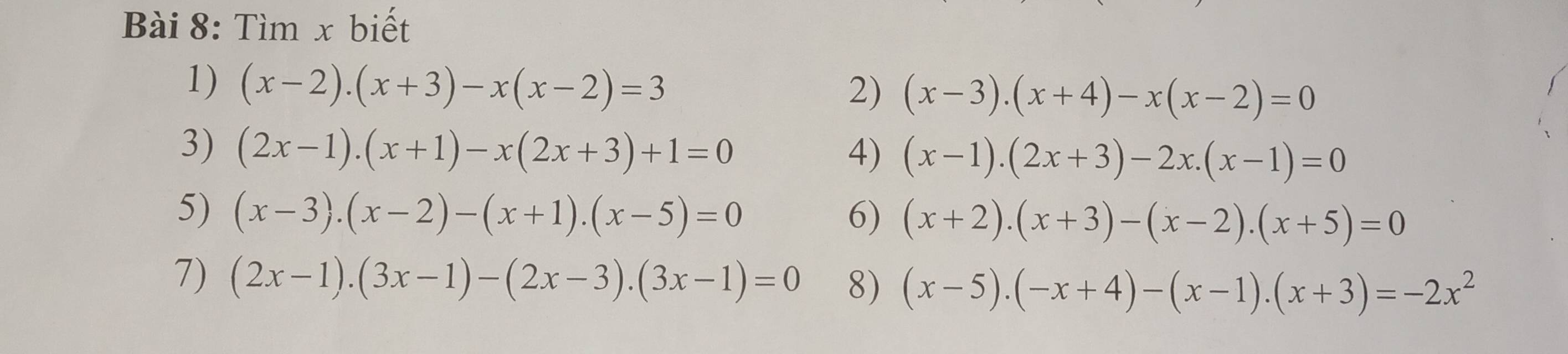 Tìm x biết 
1) (x-2).(x+3)-x(x-2)=3
2) (x-3).(x+4)-x(x-2)=0
3) (2x-1).(x+1)-x(2x+3)+1=0 4) (x-1).(2x+3)-2x.(x-1)=0
5) (x-3).(x-2)-(x+1).(x-5)=0 6) (x+2).(x+3)-(x-2).(x+5)=0
7) (2x-1).(3x-1)-(2x-3).(3x-1)=0 8) (x-5).(-x+4)-(x-1).(x+3)=-2x^2