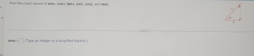 Find the exact values of sana, cosu, tann, sing, cos[l, and tan[
sin unu=□ (Type an integer or a simplified fraction