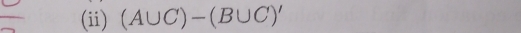 (ii) (A∪ C)-(B∪ C)'