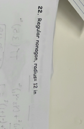 Regular nonagon, radius =12 in