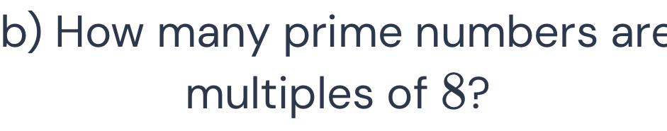 Solved: How many prime numbers are multiples of 8? [Math]