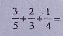  3/5 + 2/3 + 1/4 =