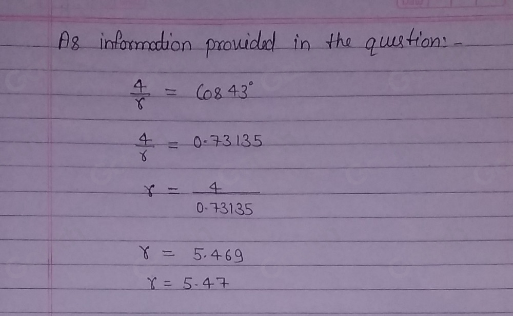 Solved: Solve 4/r =cos 43° Give your answer to 2 d.p. [Math]