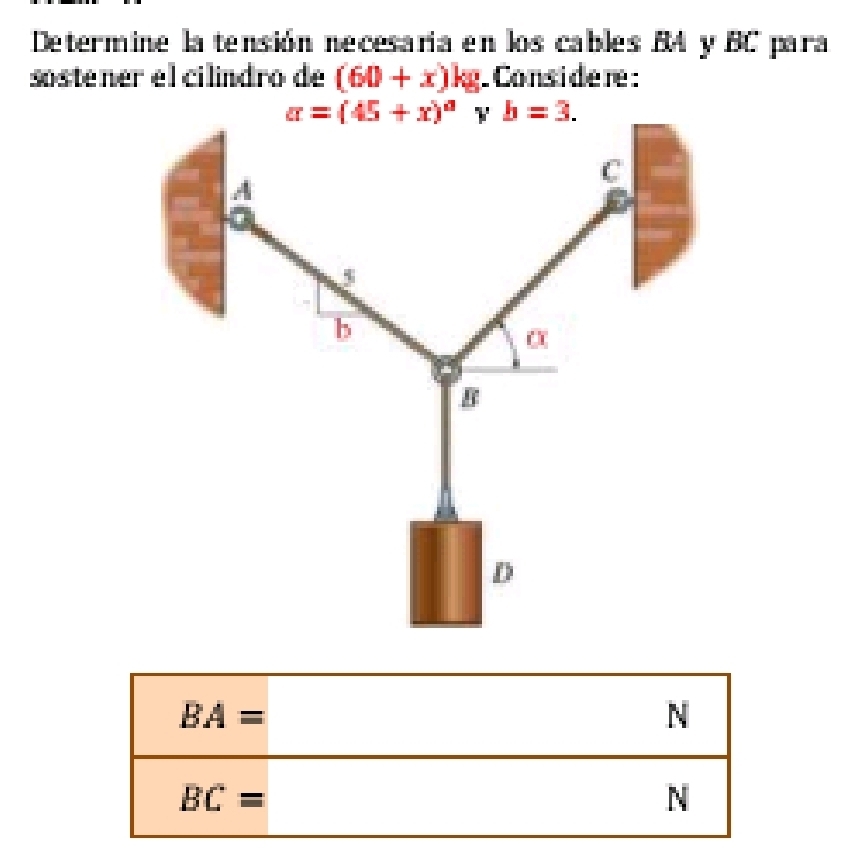 Determine la tensión necesaria en los cables BA y BC para
sostener el cilindro de (60+x)kg Considere :