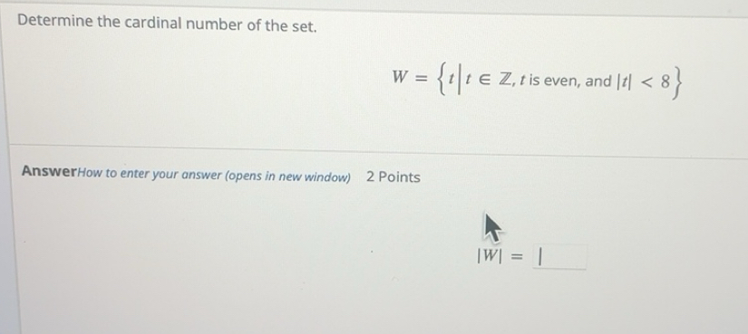 Solved: Determine the cardinal number of the set. W= t|t∈ Z , t is even ...