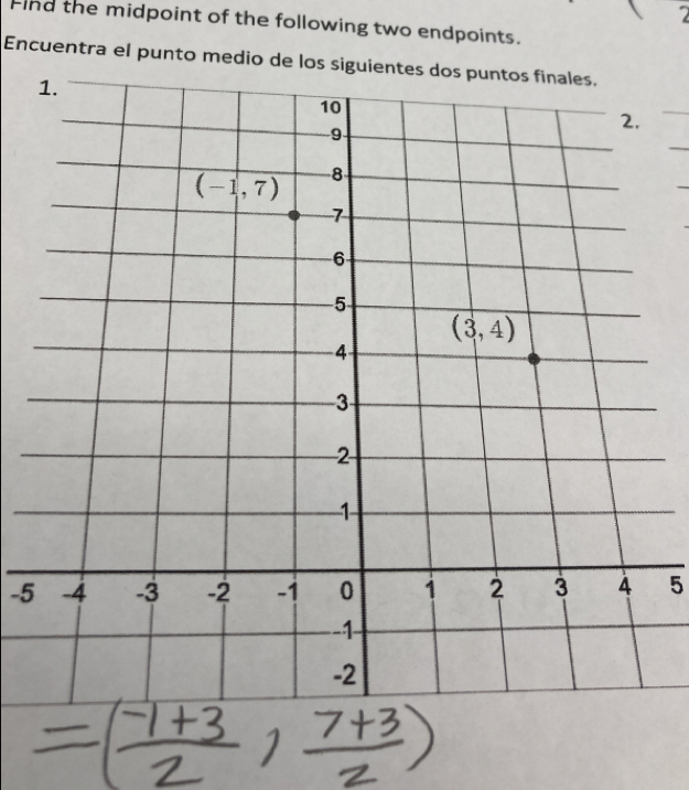 Find the midpoint of the following two endpoints.
Encuentra el punto medio de los siguientes dos puntos finales.
-55