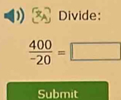 Divide:
 400/-20 =□
Submit