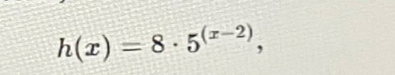 h(x)=8· 5^((x-2)),