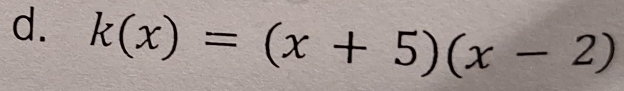 k(x)=(x+5)(x-2)