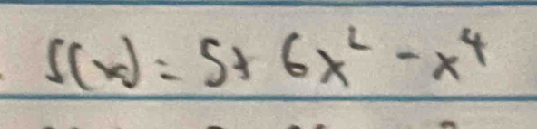 f(x)=5+6x^2-x^4