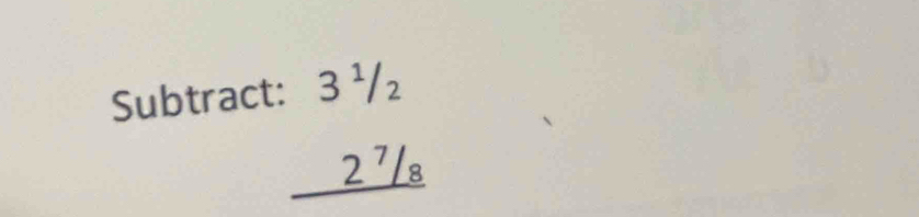 Subtract:
beginarrayr :3^(1/2) 2^(7/8) hline endarray