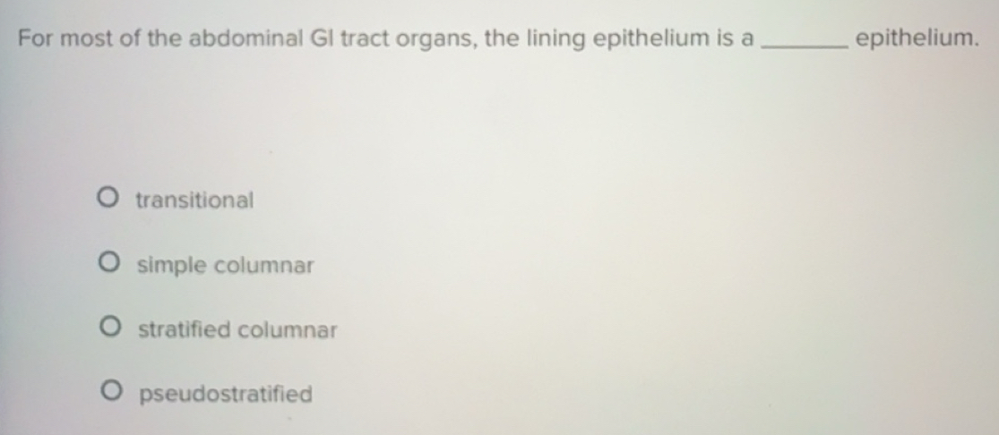 Solved: For most of the abdominal GI tract organs, the lining ...