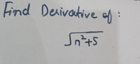 Find Decivative of :
sqrt(n^2+5)