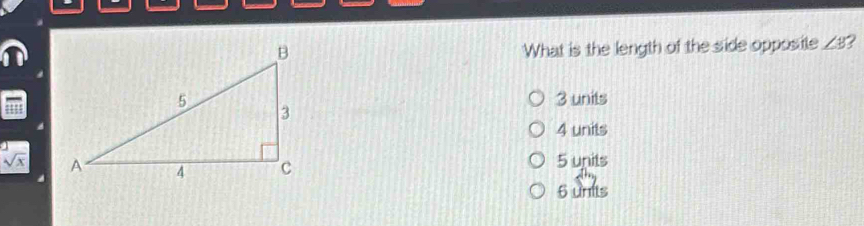 What is the length of the side oppositle / 3?
3 units
4 units
sqrt(x) 5 units
6 units