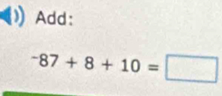 Add:
^-87+8+10=□