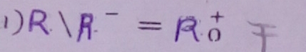 R.1R^-=R^+_0