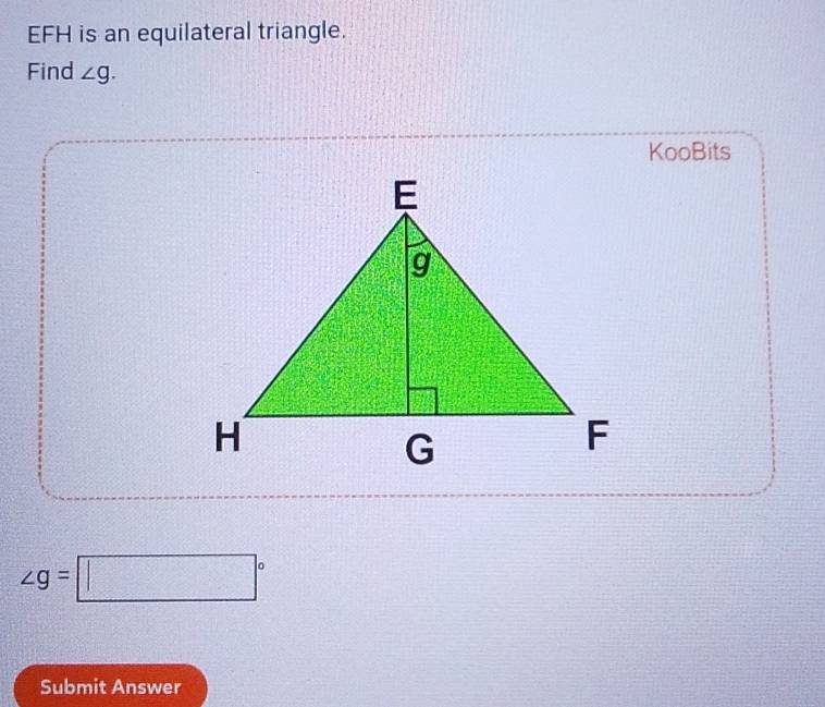 EFH is an equilateral triangle. 
Find ∠ g. 
KooBits
∠ g=□°
Submit Answer