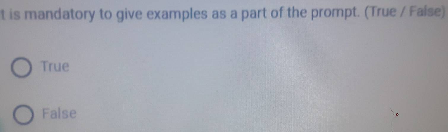 is mandatory to give examples as a part of the prompt. (True / Faíse)
True
False