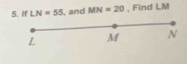 If LN=55 , and MN=20 , Find LM
L
M N