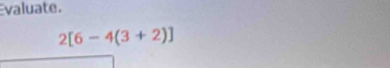 valuate.
2[6-4(3+2)]