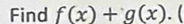 Find f(x)+g(x). (