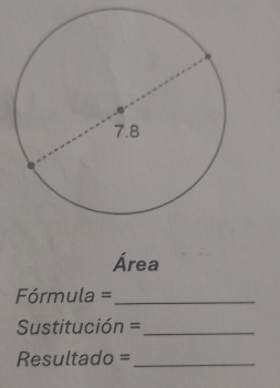 Área 
rmula =_ 
Sustitución =_ 
Resultado =_