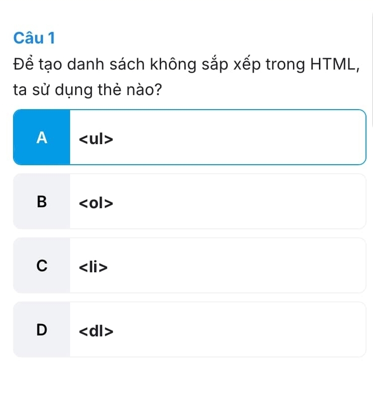 Để tạo danh sách không sắp xếp trong HTML,
ta sử dụng thẻ nào?
A
B
C
D