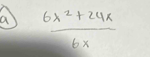 a
 (6x^2+24x)/6x 