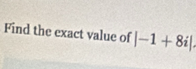 Find the exact value of |-1+8i|.