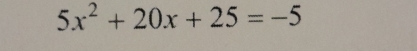 5x^2+20x+25=-5