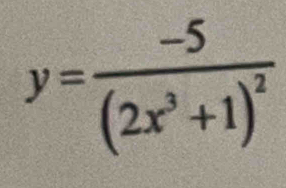 y=frac -5(2x^3+1)^2