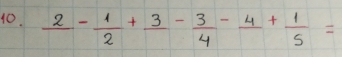 frac 2- 1/2 +frac 3- 3/4 -frac 4+ 1/5 =