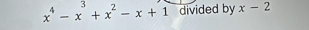 x^4-x^3+x^2-x+1 divided by x-2