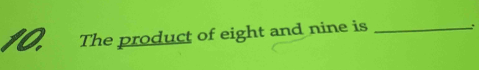 The product of eight and nine is_