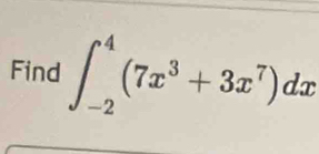 Find ∈t _(-2)^4(7x^3+3x^7)dx