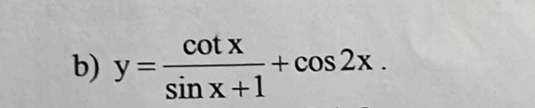 y= cot x/sin x+1 +cos 2x.