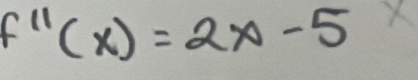 f''(x)=2x-5 X