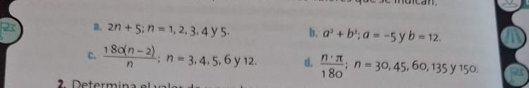 2n+5; n=1,2,3,4y5. 
b. a^2+b^2; a=-5 v b=12. 
C.  (180(n-2))/n ; n=3,4,5,6y12. d.  n· π /180 ; n=30, 45, 60, 135y150. 
rm n