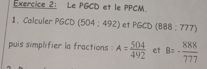 Solved: Exercice 2： Le PGCD et le PPCM. 1. Calculer PGCD (5 04 ;492) et ...