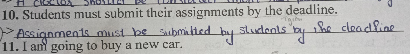 Students must submit their assignments by the deadline. 
_ 
11. I am going to buy a new car.