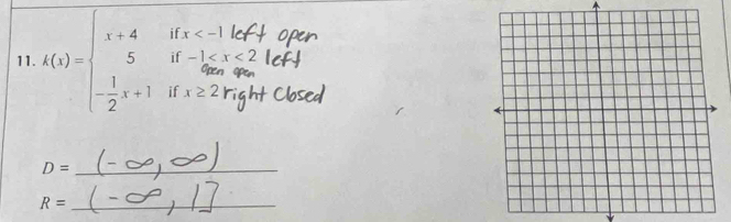 if x
if -1
11. k(x)=beginarrayl x+4 5 - 1/2 x+1endarray. if x≥ 2
D= _ 
_ R=